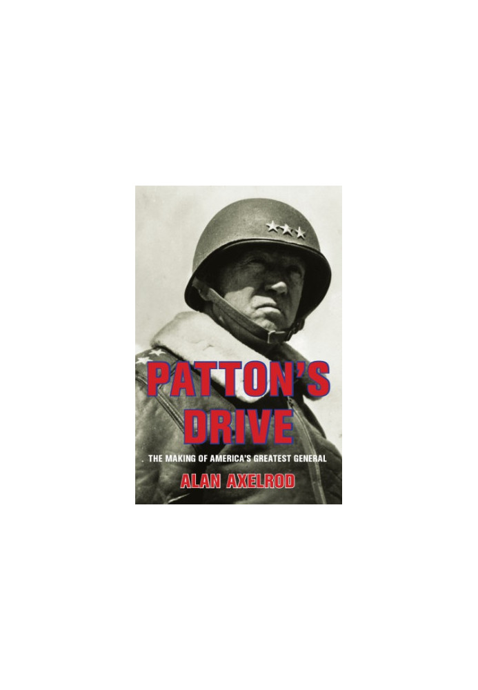 Patton's Drive: The Making of America's Greatest General