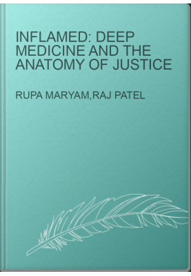 Inflamed: Deep Medicine and the Anatomy of Justice