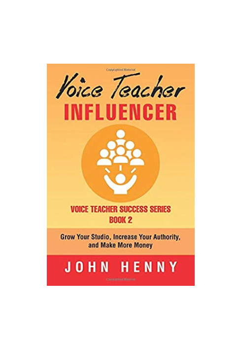 Voice Teacher Influencer: Grow Your Studio, Increase Your Authority, and Make More Money