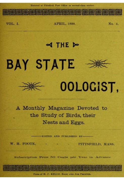 The Bay State Oologist, Vol. 1 № 4, квітень 1888 р. Щомісячний журнал, присвячений вивченню птахів, їхніх гнізд і яєць