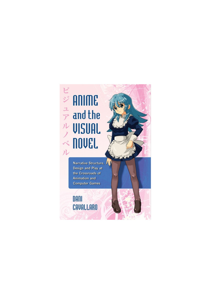 Anime and the Visual Novel: Narrative Structure, Design and Play at the Crossroads of Animation and Computer Games