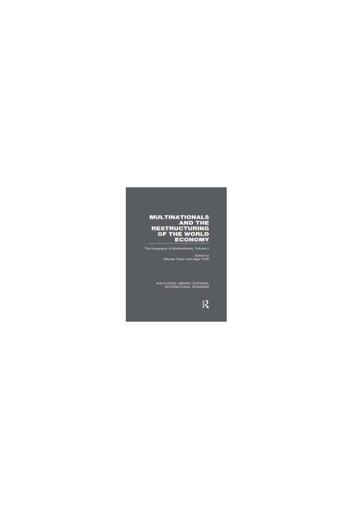 Multinationals and the Restructuring of the World Economy (RLE International Business): The Geography of the Multinationals V