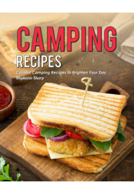 Camping Recipes: Colorful Camping Recipes to Brighten Your Day