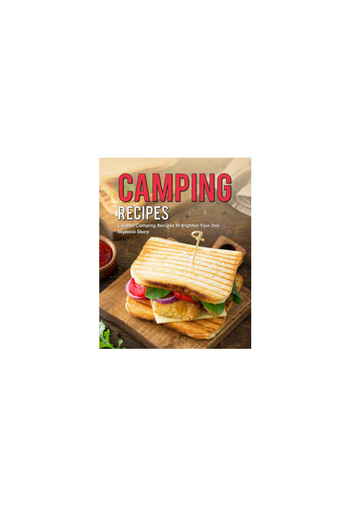 Camping Recipes: Colorful Camping Recipes to Brighten Your Day
