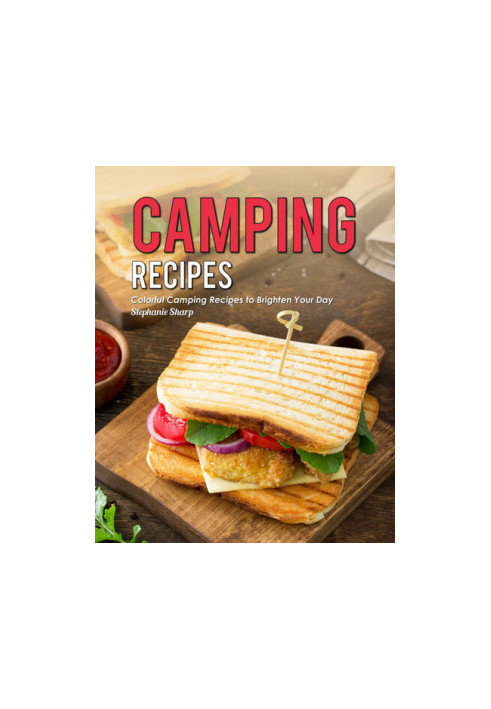 Camping Recipes: Colorful Camping Recipes to Brighten Your Day
