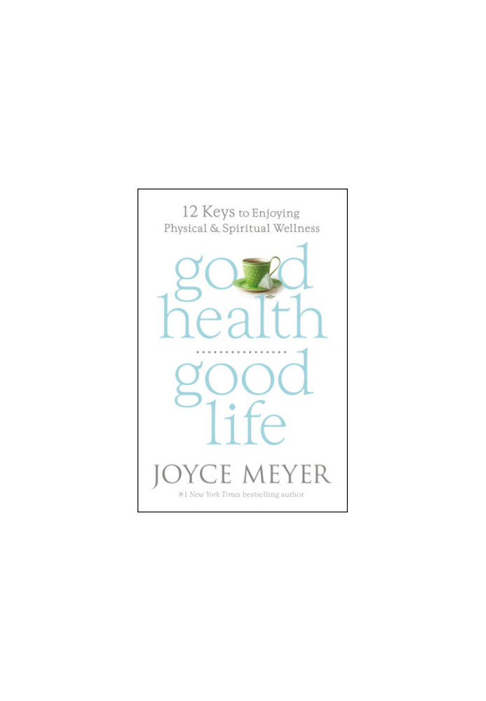 Good health, good life: 12 keys to enjoying physical and spiritual wellness
