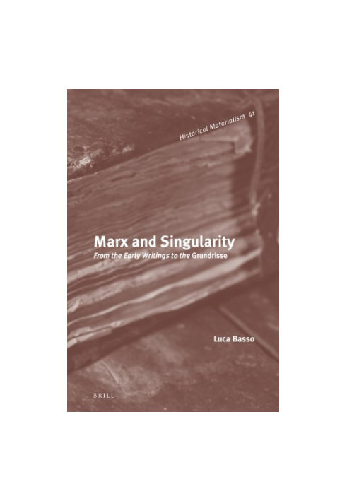 Marx and singularity : from the early writings to the Grundrisse