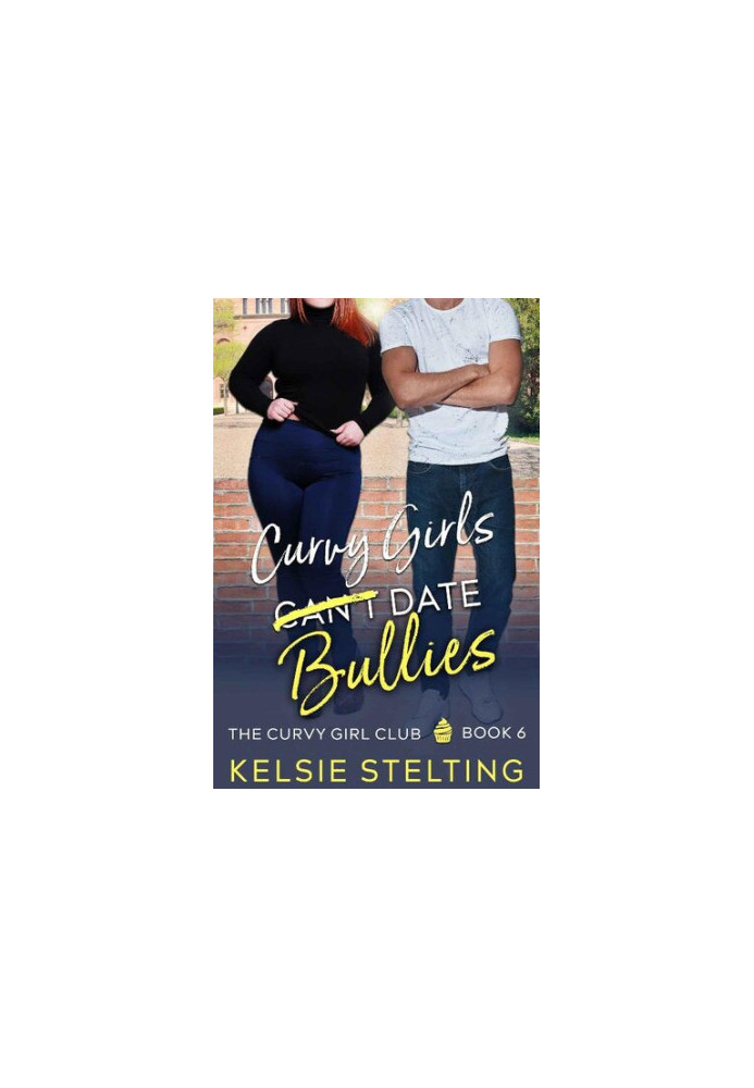 Curvy Girls Can't Date Bullies: A Sweet Young Adult Romance (The Curvy Girl Club Book 6)