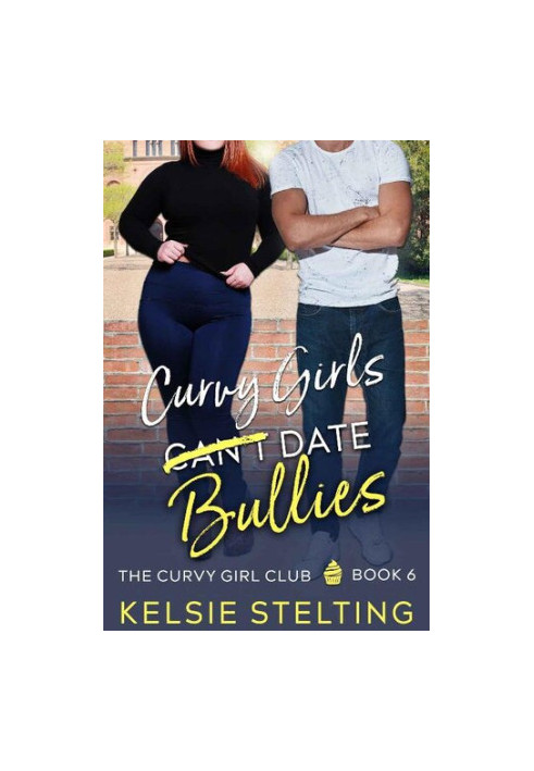 Curvy Girls Can't Date Bullies: A Sweet Young Adult Romance (The Curvy Girl Club Book 6)