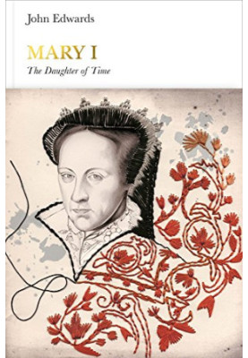 Mary I: The Daughter of Time (2017) [PENGUIN MONARCHS]
