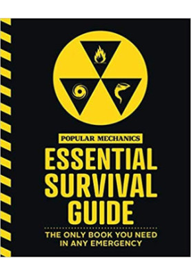 The Popular Mechanics Essential Survival Guide: The Only Book You Need in Any Emergency