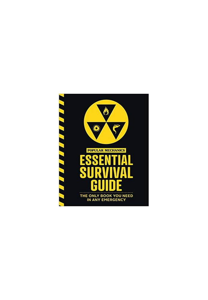 The Popular Mechanics Essential Survival Guide: The Only Book You Need in Any Emergency