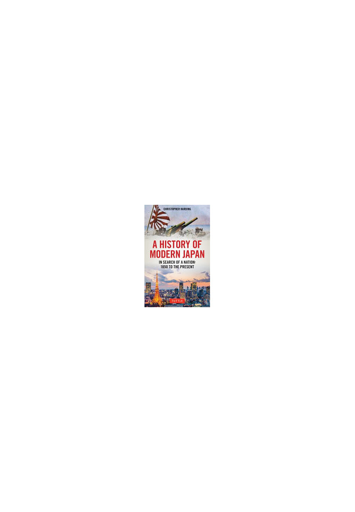 A History of Modern Japan: In Search of a Nation: 1850 to the Present