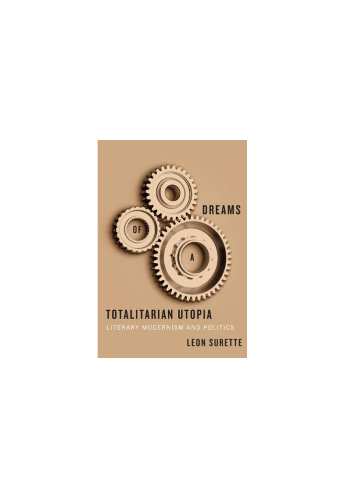 Dreams of a totalitarian utopia : literary modernism and politics