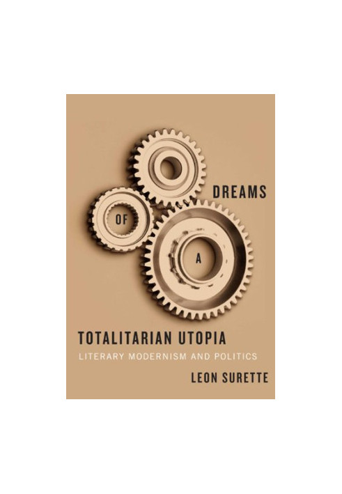 Dreams of a totalitarian utopia : literary modernism and politics