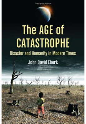 The age of catastrophe : disaster and humanity in modern times