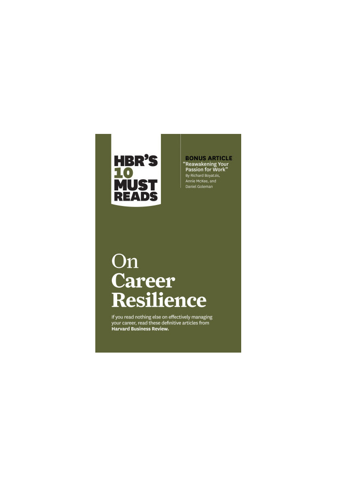 HBR's 10 Must Reads on Career Resilience (with bonus article "Reawakening Your Passion for Work" by Richard E. Boyatzis, Anni