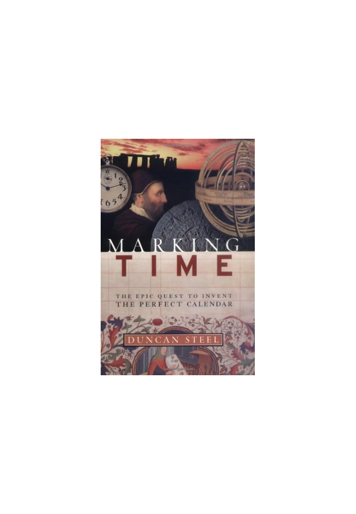 Marking Time: The Epic Quest to Invent the Perfect Calendar