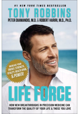 Life Force: How New Breakthroughs in Precision Medicine Can Transform the Quality of Your Life & Those You Love