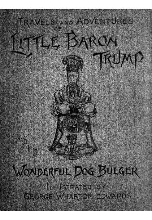 Travels and Adventures of Little Baron Trump and His Wonderful Dog Bulger