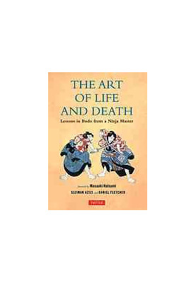 The Art of Life and Death : Lessons in Budo from a Ninja Master.