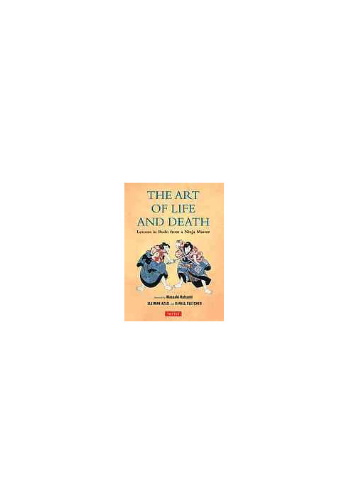 The Art of Life and Death : Lessons in Budo from a Ninja Master.