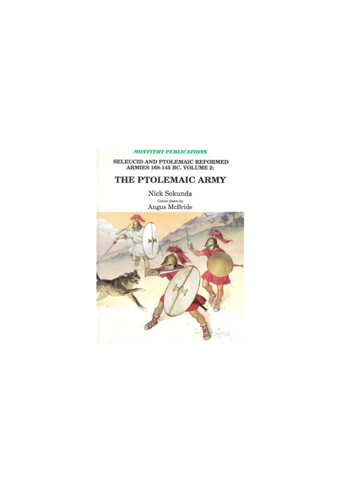 The Ptolemaic Army: Seleucid and Ptolemaic Reformed Armies 168-145 B.C., Vol. 2: The Ptolemaic Army Under Ptolemy VI Philomet