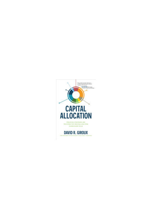 Capital Allocation: Principles, Strategies, and Processes for Creating Long-Term Shareholder Value