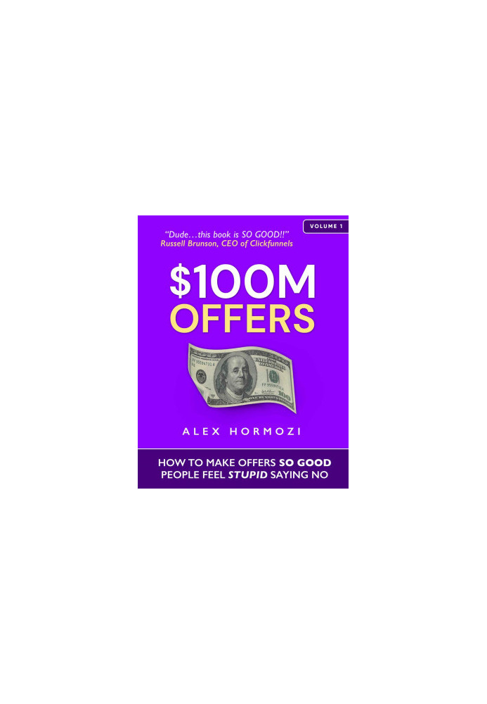 $100M Offers: How to Make Offers So Good People Feel Stupid Saying No