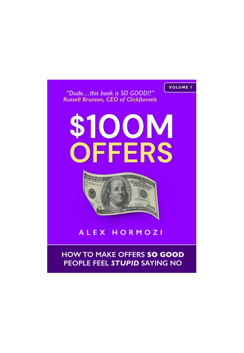 $100M Offers: How to Make Offers So Good People Feel Stupid Saying No