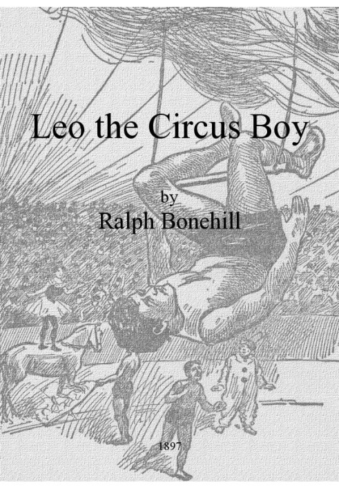 Leo the Circus Boy; or, Life under the great white canvas