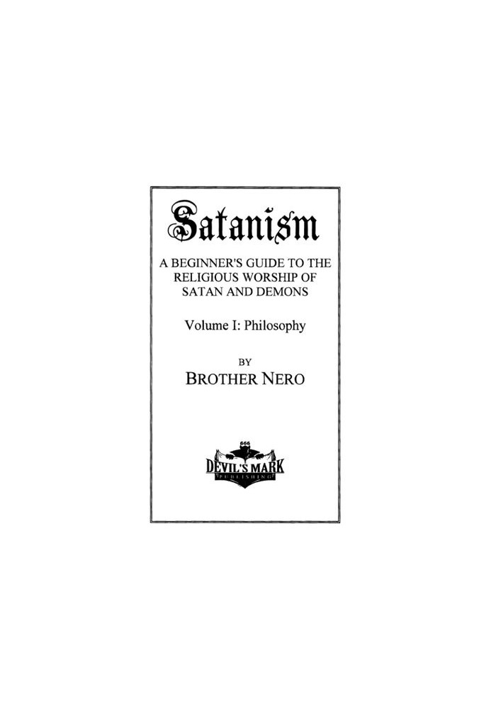 Satanism: A Beginner's Guide to the Religious Worship of Satan and Demons, Volume I: Philosophy