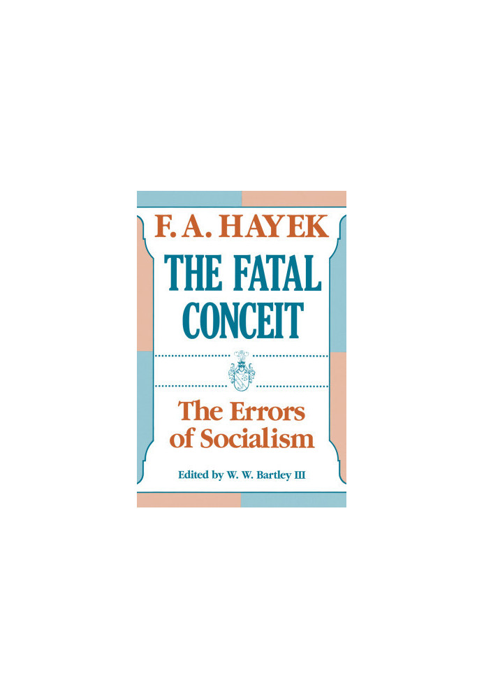 The Fatal Conceit: The Errors of Socialism