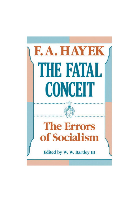 The Fatal Conceit: The Errors of Socialism