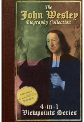 Collection: John Wesley Evangelist, John Wesley the Methodist, Life and Times of John Wesley, A Study for the Times