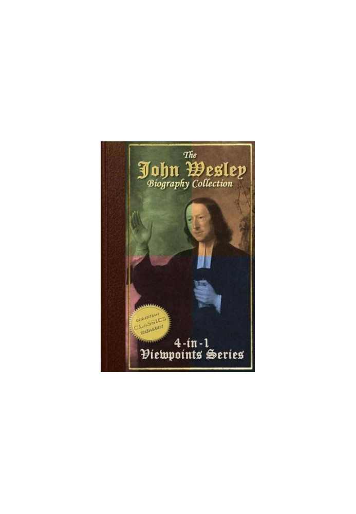 Collection: John Wesley Evangelist, John Wesley the Methodist, Life and Times of John Wesley, A Study for the Times