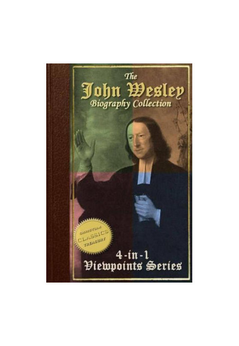 Collection: John Wesley Evangelist, John Wesley the Methodist, Life and Times of John Wesley, A Study for the Times