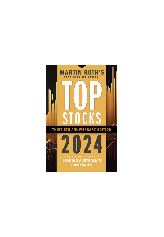 Top Stocks 2024: A Sharebuyer's Guide to Leading Australian Companies, 30th Edition