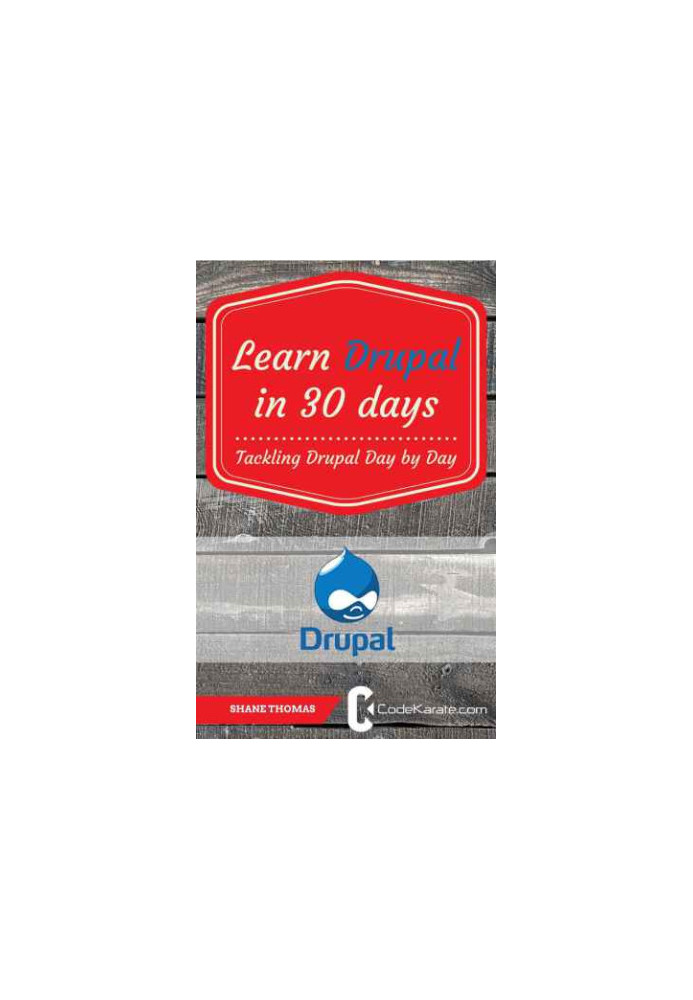 Learn Drupal in 30 Days: Tackling Drupal Day by Day