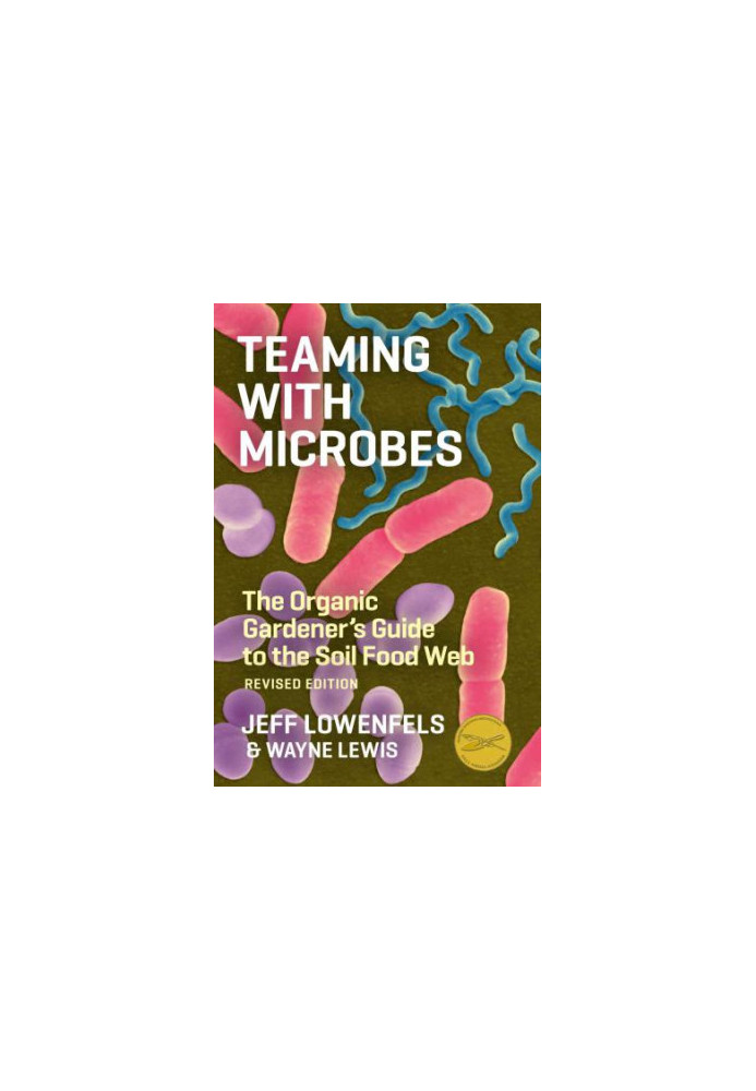 Teaming with Microbes: The Organic Gardener's Guide to the Soil Food Web