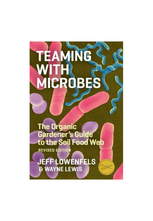 Teaming with Microbes: The Organic Gardener's Guide to the Soil Food Web