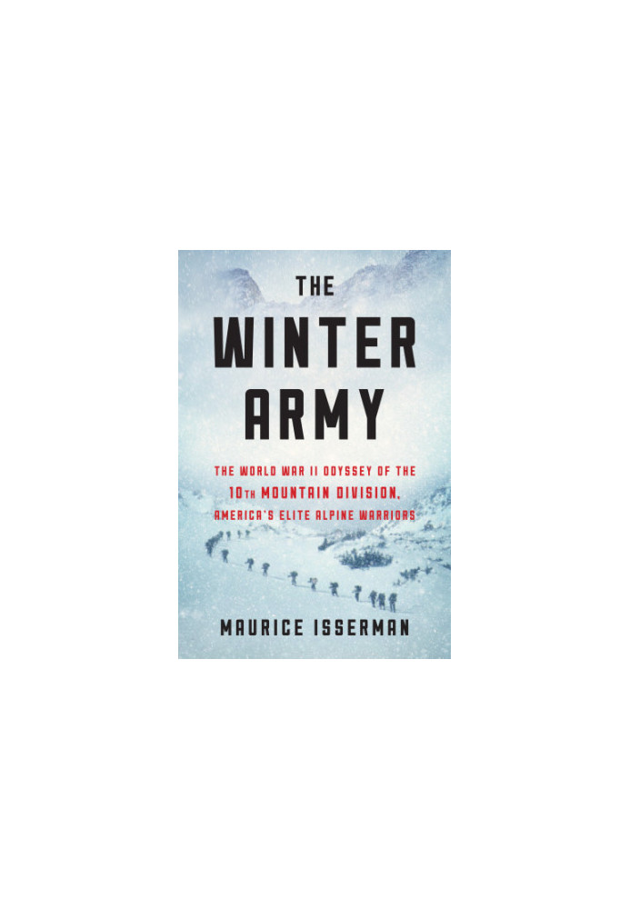 The winter army: the World War II odyssey of the 10th Mountain Division, America's elite alpine warriors