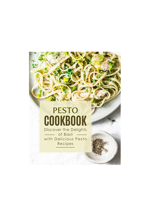 Pesto Cookbook: Discover the Delights of Basil with Delicious Pesto Recipes