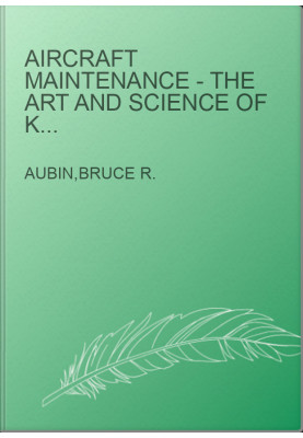 Aircraft Maintenance - The Art and Science of Keeping Aircraft Safe