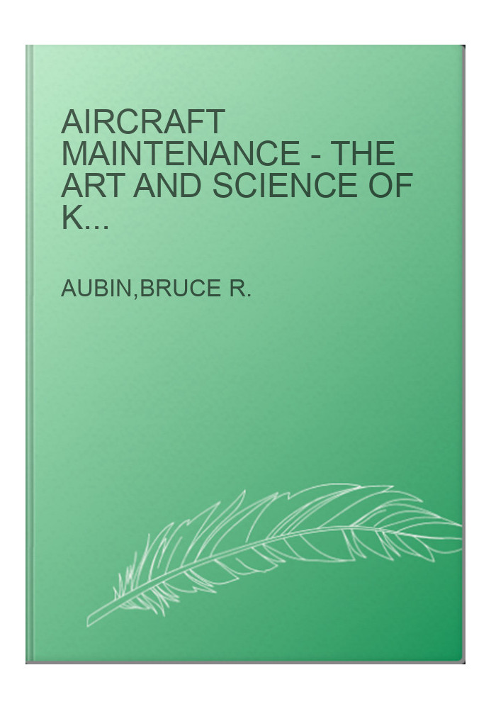 Aircraft Maintenance - The Art and Science of Keeping Aircraft Safe