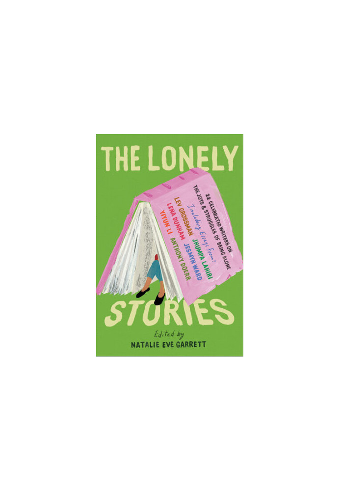 The Lonely Stories: 22 Celebrated Writers on the Joys & Struggles of Being Alone