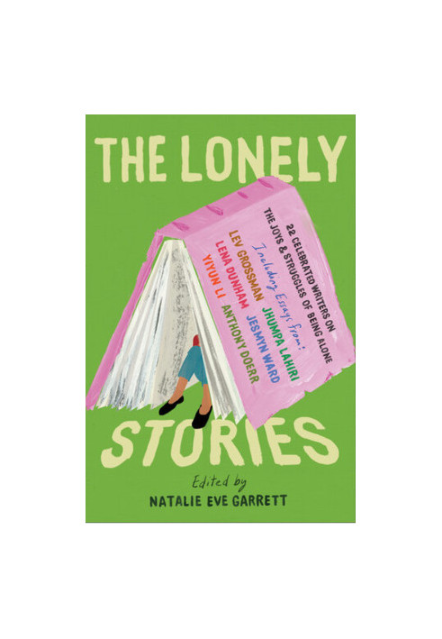 The Lonely Stories: 22 Celebrated Writers on the Joys & Struggles of Being Alone