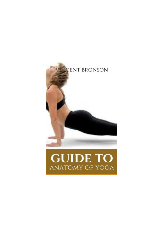 Guide to Anatomy of Yoga : Yoga refers to a series of interrelated ancient Hindu spiritual practices that originated in India