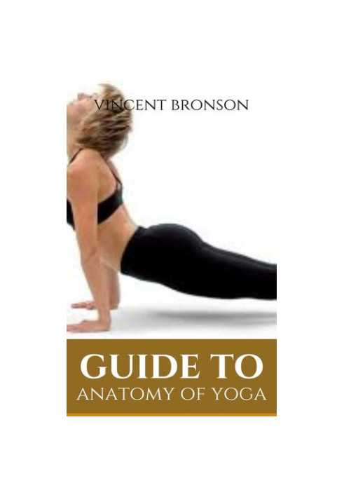 Guide to Anatomy of Yoga : Yoga refers to a series of interrelated ancient Hindu spiritual practices that originated in India