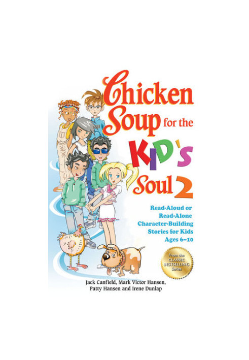 Chicken Soup for the Kid's Soul 2: Read-Aloud or Read-Alone Character-Building Stories for Kids Ages 6–10